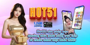 Read more about the article Trải Nghiệm Giải Trí Không Giới Hạn Cùng Hot51!
